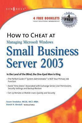 How to Cheat at Managing Windows Small Business Server 2003: In the Land of the Blind, the One-Eyed Man is King