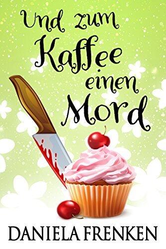 Und zum Kaffee einen Mord: Ein Fall für Kathi Wällmann - Krimi