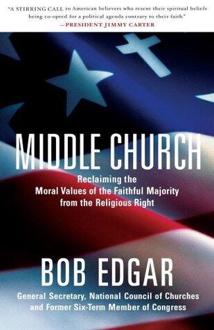 Middle Church: Reclaiming the Moral Values of the Faithful Majority from the Religious Right