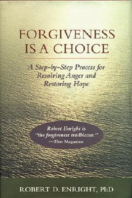 Forgiveness is a Choice: A Step-by-Step Process for Resolving Anger and Restoring Hope
