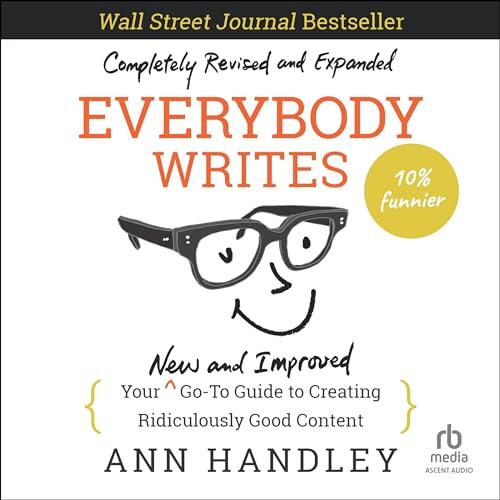 Everybody Writes: Your New and Improved Go-To Guide to Creating Ridiculously Good Content