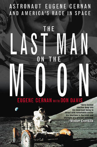 The Last Man on the Moon: Astronaut Eugene Cernan and America's Race in Space