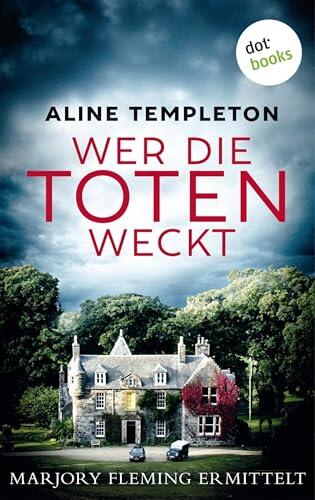 Wer die Toten weckt: Kriminalroman | "Aline Templeton ist die Krimi-Königin von Schottland!", sagt Val McDermid (Ein Fall für Marjory Fleming 1)