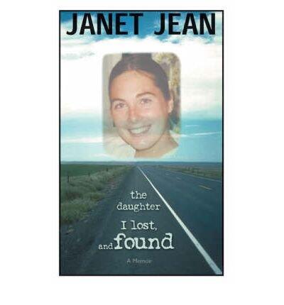 [ The Daughter I Lost, and Found: A Memoir [ THE DAUGHTER I LOST, AND FOUND: A MEMOIR BY Jean, Janet ( Author ) Dec-21-2006[ THE DAUGHTER I LOST, AND FOUND: A MEMOIR [ THE DAUGHTER I LOST, AND FOUND: A MEMOIR BY JEAN, JANET ( AUTHOR ) DEC-21-2006 ] By ...