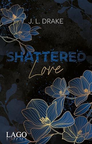 Shattered Love: Prickelnde Romance-Suspense-Trilogie von J. L. Drake mit limitiertem Farbschnitt (Broken-Trilogie 2)