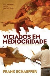 Viciados em Mediocridade: Cristianismo contemporâneo e as artes