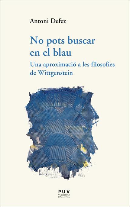 No pots buscar en el blau: Una aproximació a les filosofies de Wittgenstein