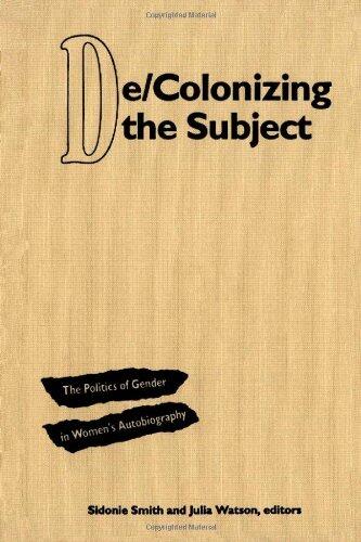 De/Colonizing the Subject: The Politics of Gender in Women's Autobiography