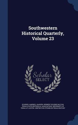 Southwestern Historical Quarterly, Volume 23