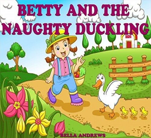 Books for Kids: Betty and the Naughty Duckling: Bedtime Stories for Kids Ages 4-6 6-12