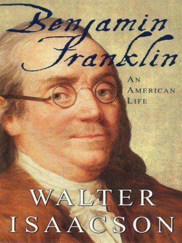 Benjamin Franklin: An American Life by Walter Isaacson