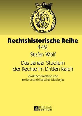 Das Jenaer Studium der Rechte im Dritten Reich: Zwischen Tradition und nationalsozialistischer Ideologie