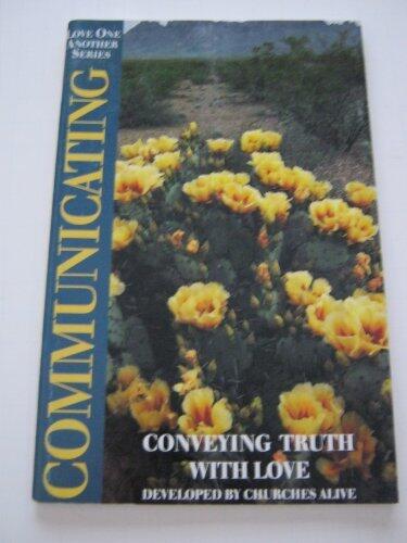 Communicating: Conveying Truth With Love