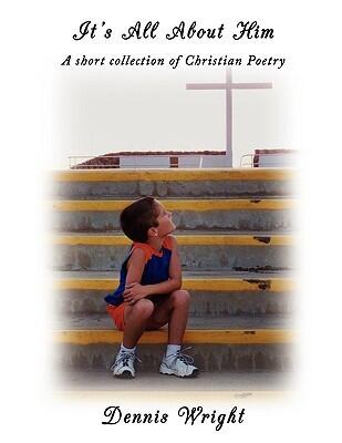 It's All About Him: A Short Collection of Christian Poetry