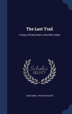 The Last Trail: A Story of Early Days in the Ohio Valley
