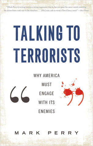 Talking to Terrorists: Why America Must Engage With Its Enemies