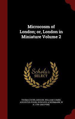 Microcosm of London; or, London in Miniature Volume 2