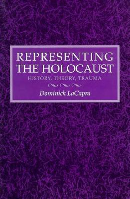 Representing the Holocaust: History, Theory, Trauma