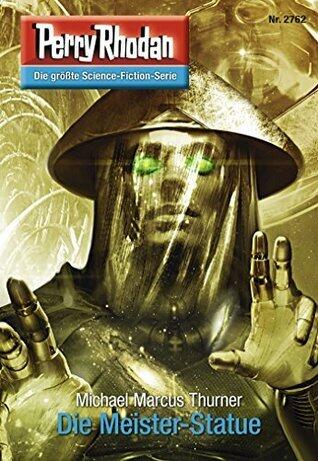 Perry Rhodan 2762: Die Meister-Statue: Perry Rhodan-Zyklus "Das Atopische Tribunal" (Perry Rhodan-Die Gröβte Science- Fiction- Serie)