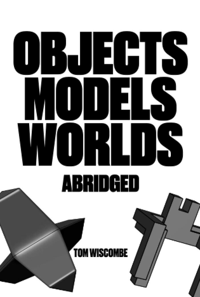 Objects Models Worlds Abridged: Black-and-white Version