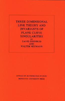 Three-Dimensional Link Theory and Invariants of Plane Curve Singularities. (AM-110), Volume 110