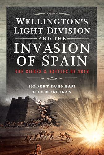 Wellington's Light Division and the Invasion of Spain: The Sieges and Battles of 1812