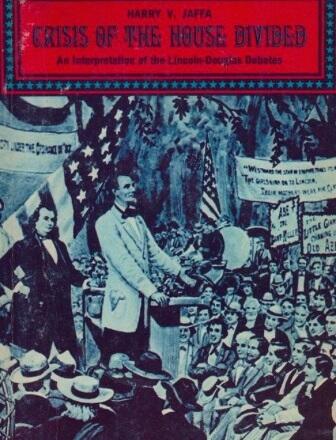 Crisis of the house divided;: An interpretation of the issues in the Lincoln-Douglas debates