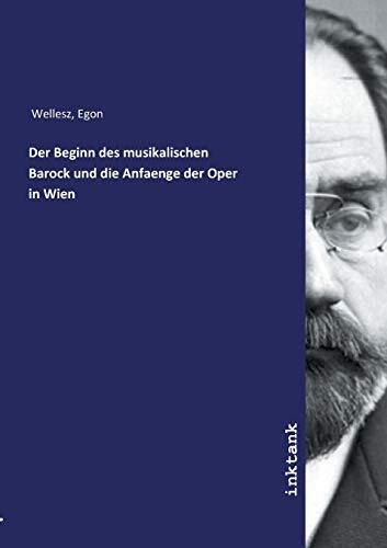 Der Beginn des musikalischen Barock und die Anfaenge der Oper in Wien