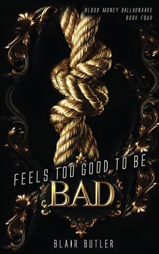 Feels Too Good To Be Bad: A Billionaire Mafia Romance
