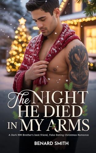 THE NIGHT HE DIED IN MY ARMS: A Dark MM Brother's best friend, Fake Dating Christmas Romance