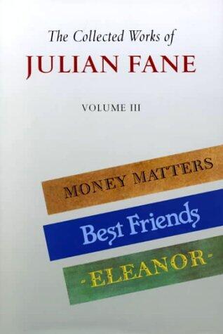 The Collected Works of Julian Fane: Money Matters, Best Friends, Eleanor