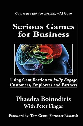 Serious Games for Business: Using Gamification to Fully Engage Customers, Employees and Partners