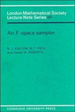 An F-space Sampler (London Mathematical Society Lecture Note Series) by Kalton, N. J., Peck, N. T., Roberts, James W. published by Cambridge University Press