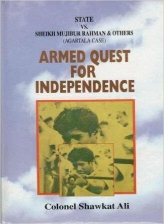 Armed Quest for Independence: State Vs. Sheikh Mujibur Rahman & Others