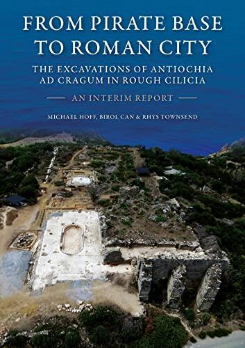From Pirate Base to Roman City (The Excavations of Antiochia ad Cragum in Rough Cilicia: An Interim Report)
