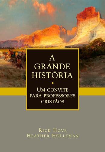 A Grande História: Um convite para professores cristãos
