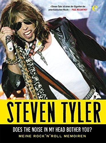 Steven Tyler - Does The Noise In My Head Bother You: Meine Rock'N Roll Memoiren