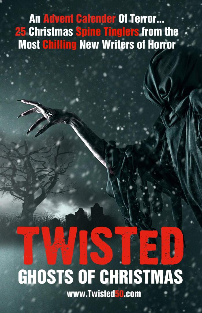Twisted: Ghosts Of Christmas: An Advent Calender Of Terror... 25 Christmas Spine Tinglers from the Most Chilling New Writers of Horror.