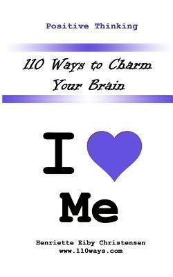 110 Ways to Charm Your Brain: I Love Me