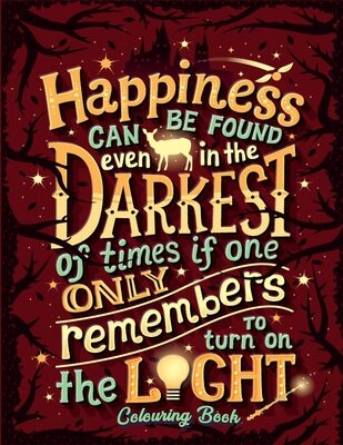Happiness Can Be Found Even In The Darkest Of Times If One Only Remembers To Turn On The Light Colouring Book: Inspirational Quote Adult Coloring Books