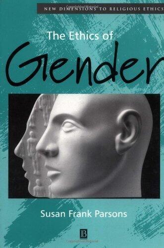 The Ethics of Gender: New Dimensions to Religious Ethics