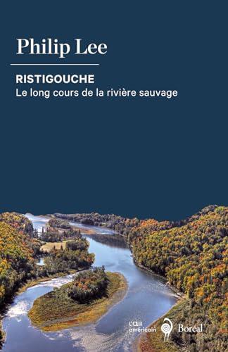 Ristigouche: Le long cours de la rivière sauvage