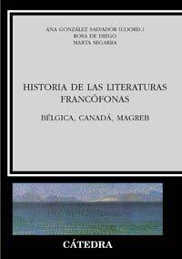 Historia de las literaturas francófonas: Bélgica, Canadá, Magreb (Critica Y Estudios Literarios)