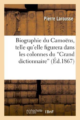 Biographie Du Camoëns: Telle Qu'Elle Figurerait Dans Les Colonnes Du 'Grand Dictionnaire'
