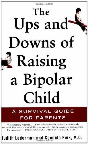 The Ups and Downs of Raising a Bipolar Child: A Survival Guide for Parents