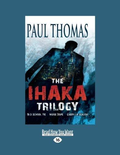 The Ihaka Trilogy (Volume 2 of 2): Old School Tie, Inside Dope, Guerilla Season
