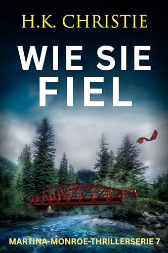 Wie sie fiel (Martina-Monroe-Thrillerserie 7)