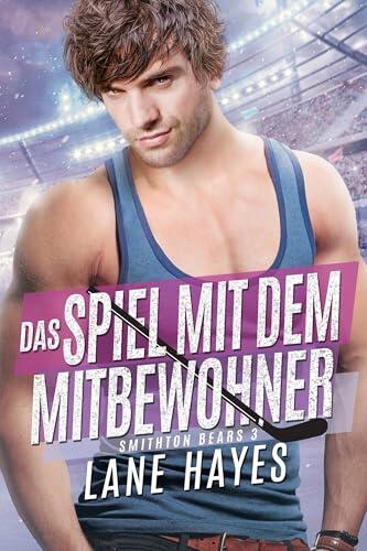 Das Spiel mit dem Mitbewohner (Smithton Bears - Small-Town-Romance/Eishockey-College-Reihe 3)