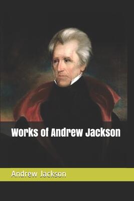 Works of Andrew Jackson