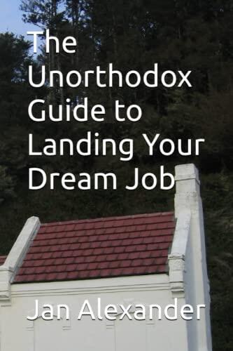 The Unorthodox Guide to Landing Your Dream Job